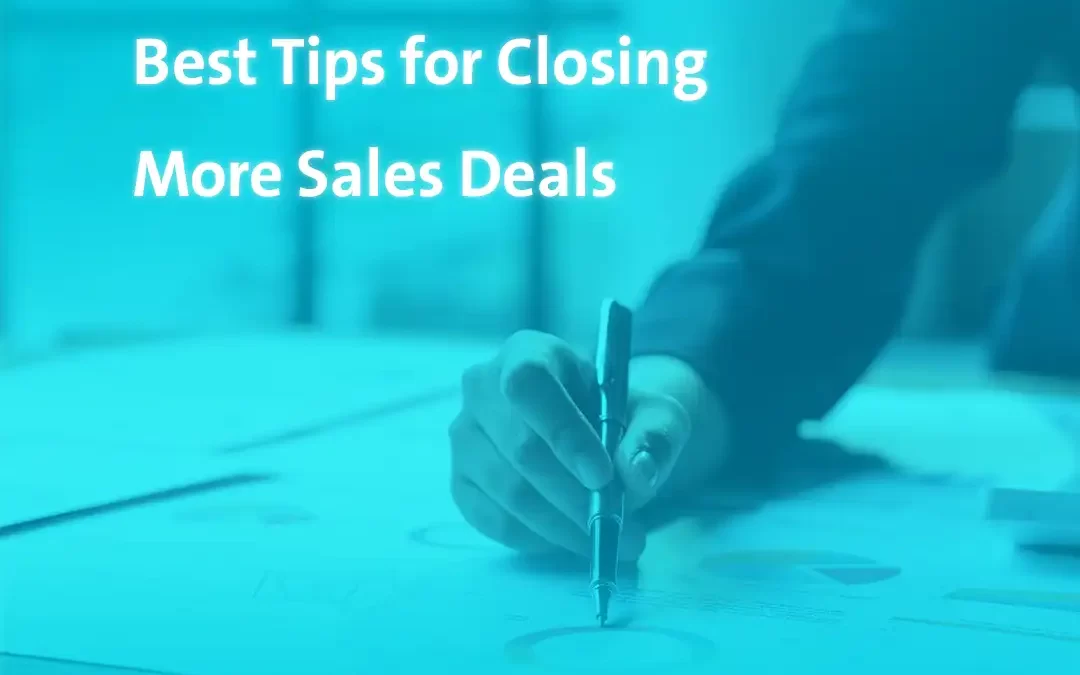 Best Tips for Closing More Sales Deals