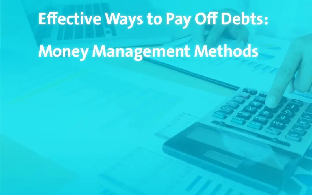 Effective Ways to Pay Off Debts: Money Management Methods