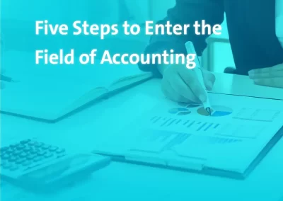 Five Steps to Enter the Field of Accounting