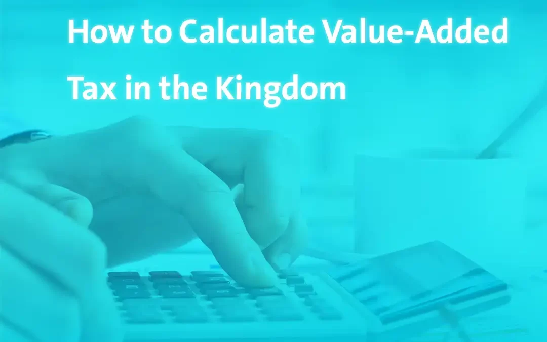 How to Calculate Value-Added Tax in the Kingdom